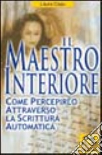 Il maestro interiore. Come percepirlo attraverso la scrittura automatica libro di Casu Laura