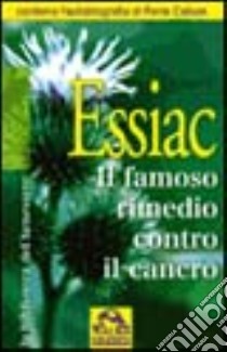 Essiac. Il famoso rimedio contro il cancro libro di Scoglio Stefano; Pignatta V. (cur.)