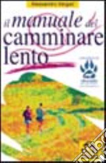 Il manuale del camminare lento libro di Vergari Alessandro