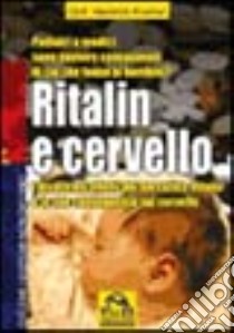 Ritalin e cervello. I disastrosi effetti del narcotico Ritalin e le sue conseguenze sul cervello libro di Kremer Heinrich