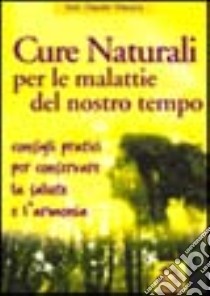 Cure naturali per le malattie del nostro tempo. Consigli pratici per conservare la salute e l'armonia libro di Viacava Claudio; Pignatta V. (cur.)