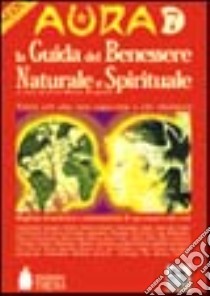 Aura 7. La guida del benessere naturale e spirituale libro di Bragadin Gian Marco