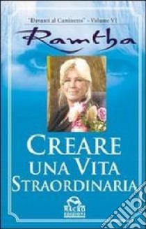 Creare una vita straordinaria libro di Ramtha