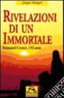 Rivelazioni di un immortale. Reimund Cremer, 192 anni libro di Briegel Jürgen