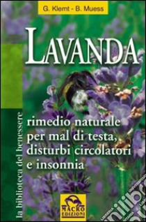 Lavanda. Rimedio naturale per mal di testa, disturbi circolatori e insonnia libro di Klemt Gisela; Muess Brigitte