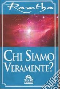 Chi siamo veramente? libro di Ramtha