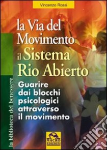 La via del movimento. Il sistema Rio Abierto libro di Rossi Vincenzo; Pignatta V. (cur.)