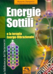 Energie sottili e la terapia energo-vibrazionale libro di Zamperini Roberto