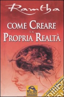 Come creare la propria realtà libro di Ramtha