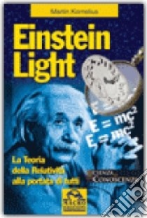 Einstein light. La teoria della relatività alla portata di tutti libro di Martin Kornelius