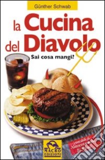 La cucina del diavolo. Sai cosa mangi? libro di Schwab Günther