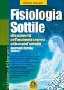 Fisiologia sottile. Alla scoperta dell'anatomia segreta del corpo di energia. Vol. 2 libro di Zamperini Roberto; Germani Sonia; Pignatta V. (cur.)