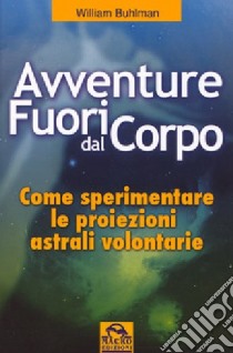 Avventure fuori dal corpo libro di Buhlman William