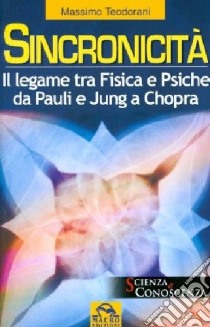 Sincronicità. Il legame tra fisica e psiche. Da Pauli e Jung a Chopra libro di Teodorani Massimo