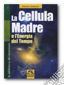 La cellula madre e l'energia del tempo libro di Zamperini Roberto