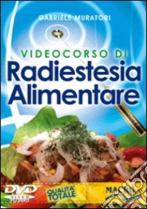 Videocorso di radiestesia alimentare. Con DVD libro di Muratori Gabriele