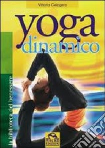 Yoga dinamico libro di Calogero Vittorio; Pignatta V. (cur.)