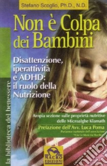 Non è colpa dei bambini. Disattenzione, iperattività e ADHD. Il ruolo della nutrizione libro di Scoglio Stefano; Pignatta V. (cur.)