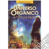 Universo organico e l'utopia reale libro di Conforto Giuliana