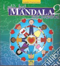 I più bei mandala per bambini. Ediz. illustrata. Vol. 2 libro di Charbonneau Isabelle