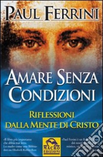 Amare senza condizioni libro di Ferrini Paul