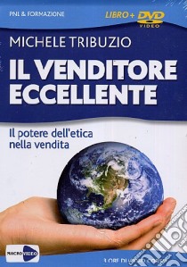 Il venditore eccellente. Il potere dell'etica nella vendita. Con DVD libro di Tribuzio Michele