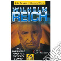 Wilhelm Reich. Una formidabile avventura scientifica e umana libro di De Marchi Luigi; Valenzi Vincenzo