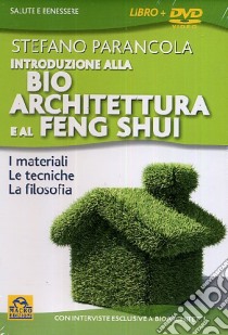 Introduzione alla bio architeturra e al Feng Shui. Con DVD libro di Parancola Stefano