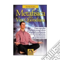 Metafisica della vita quotidiana libro di Scarsi Andrea