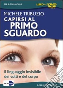 Capirsi al primo sguardo. Il linguaggio invisibile dei volti e del corpo. DVD. Con libro libro di Tribuzio Michele