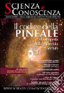 Scienza e conoscenza. Vol. 32: Il codice della pineale. Alla scoperta della ghiandola perduta libro