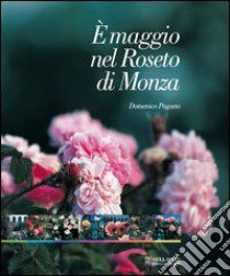 E maggio nel roseto di Monza. Passeggiata fotografica nel roseto Niso Fumagalli libro di Pagano Domenico