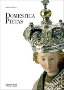 Domestica pietas libro di Borghi A. (cur.); Dodesini G. (cur.)