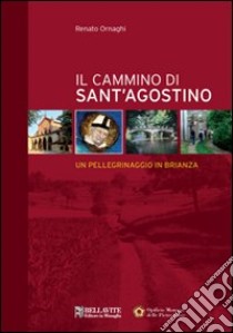 Il cammino di sant' Agostino. Un pellegrinaggio in Brianza libro di Ornaghi Renato