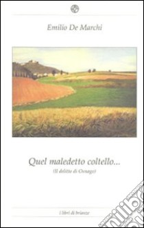 Quel maledetto coltello (il delitto di Osnago) libro di De Marchi Emilio