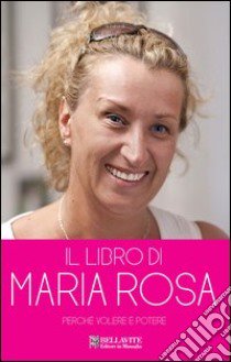 Il libro di Maria Rosa... Perché «Volere è potere» libro di Lazzarotto P. (cur.)