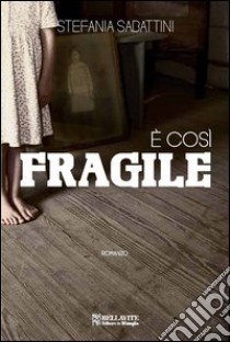 È così fragile libro di Sabattini Stefania