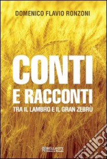 Conti e racconti. Tra il Lambro e il Gran Zebrù libro di Ronzoni Domenico Flavio