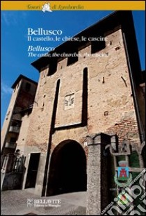 Bellusco. Il castello, le chiese, la cascine. Ediz. italiana e inglese libro di Di Gennaro Alessandra