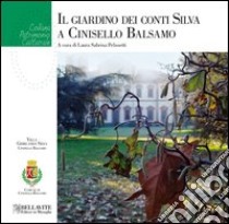 Il giardino dei conti Silva e Cinisello Balsamo. Ediz. illustrata libro di Pelissetti L. S. (cur.)