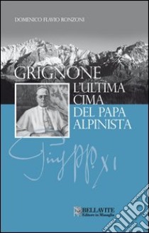 Grignone. L'ultima cima del papa alpinista libro di Ronzoni Domenico Flavio