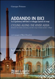 Addando in bici. Tra le greenway dell'Adda e il villaggio operaio di Crespi. Ediz. italiana e inglese libro di Petruzzo Giuseppe