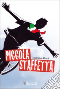 Piccola staffetta libro di Alzati Gianluca