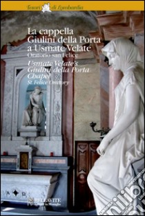 La cappella Giulini della Porta a Usmate Velate libro di Perego Roberta