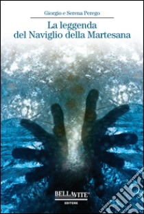 La leggenda del naviglio della Martesana libro di Perego Giorgio; Perego Serena