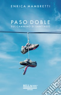 Paso doble. Sul Cammino di Santiago libro di Mambretti Enrica