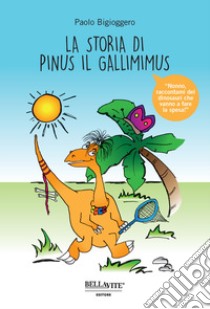 La storia di Pinus il gallimimus libro di Bigioggero Paolo