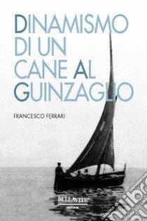 Dinamismo di un cane al guinzaglio libro di Ferrari Francesco