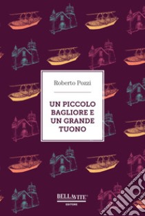 Un piccolo bagliore e un grande tuono libro di Pozzi Roberto