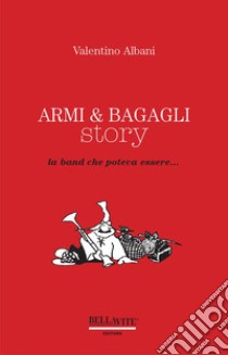 Armi & bagagli story. La band che poteva essere libro di Albani Valentino